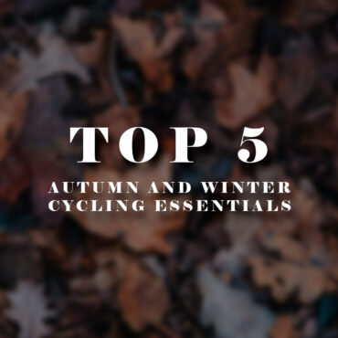 TOP 5 AUTUMN & WINTER CYCLING ESSENTIALS